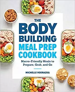 The Bodybuilding Meal Prep Cookbook: Macro-Friendly Meals to Prepare, Grab, and Go