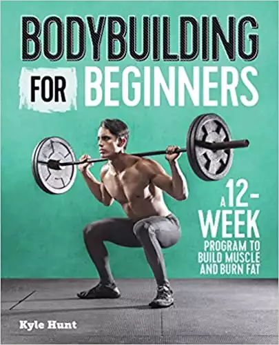 Bodybuilding For Beginners: A 12-Week Program to Build Muscle and Burn Fat